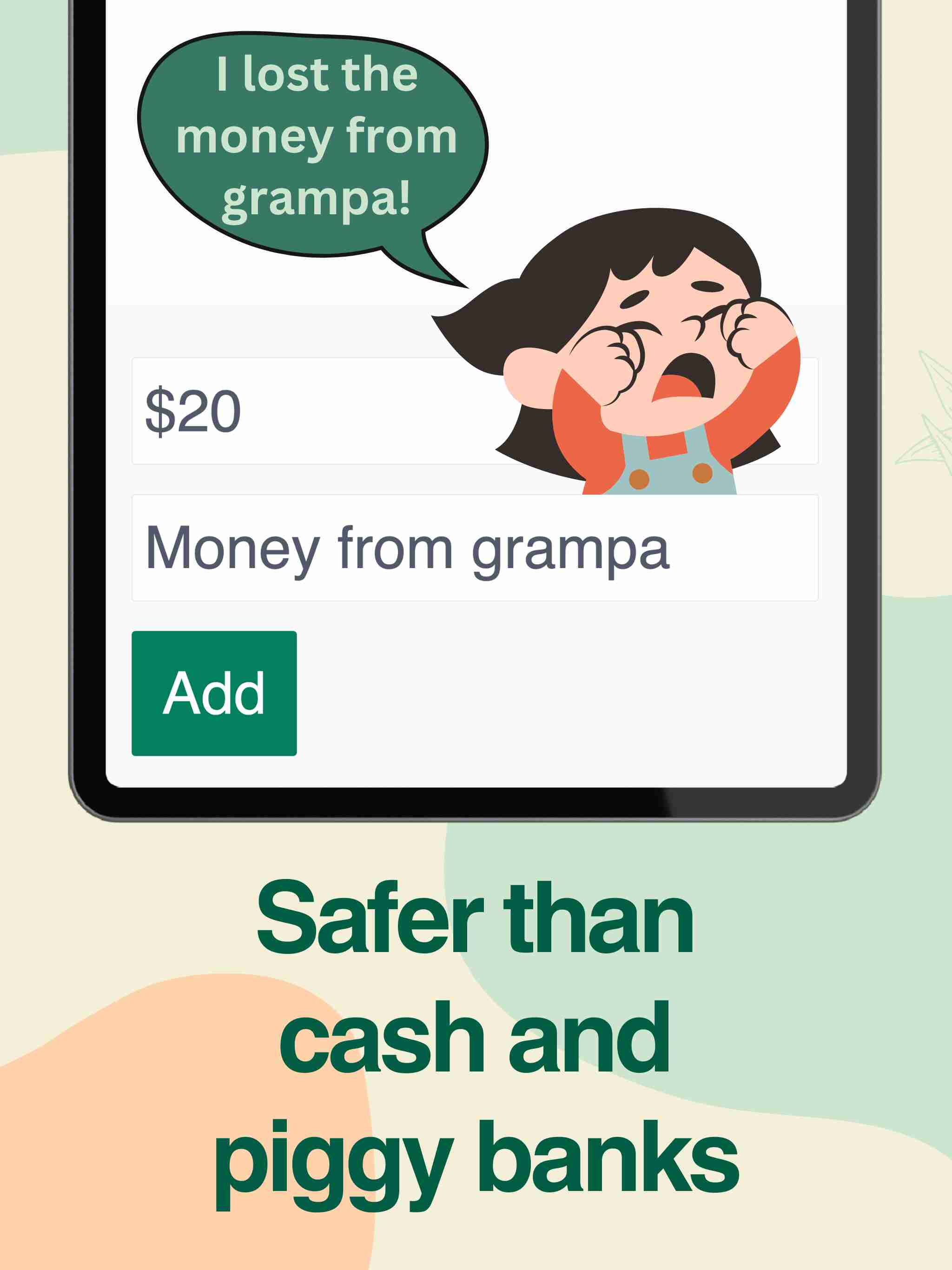 Safer than cash and piggy banks; I lost the money from grampa!